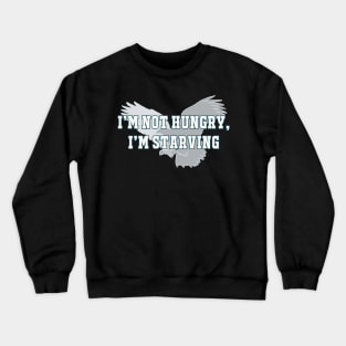 Eagles I’m Starving Crewneck Sweatshirt